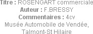 Titre : ROSENGART commerciale
Auteur : F.BRESSY
Commentaires : 4cv
Musée Automobile de Vendée, 
...