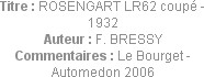 Titre : ROSENGART LR62 coupé - 1932
Auteur : F. BRESSY
Commentaires : Le Bourget - Automedon 2006