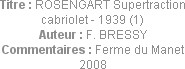 Titre : ROSENGART Supertraction cabriolet - 1939 (1)
Auteur : F. BRESSY
Commentaires : Ferme du M...