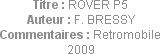 Titre : ROVER P5
Auteur : F. BRESSY
Commentaires : Retromobile 2009
