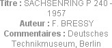 Titre : SACHSENRING P 240 - 1957
Auteur : F. BRESSY
Commentaires : Deutsches Technikmuseum, Berlin