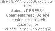 Titre : SIMA Violet 500 cycle-car - 1925
Auteur : F BRESSY
Commentaires : (Société Industrielle d...