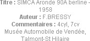 Titre : SIMCA Aronde 90A berline - 1958
Auteur : F.BRESSY
Commentaires : 4cyl, 7cv
Musée Automob...