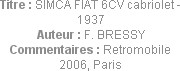 Titre : SIMCA FIAT 6CV cabriolet - 1937
Auteur : F. BRESSY
Commentaires : Retromobile 2006, Paris