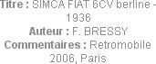 Titre : SIMCA FIAT 6CV berline - 1936
Auteur : F. BRESSY
Commentaires : Retromobile 2006, Paris