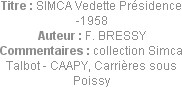 Titre : SIMCA Vedette Présidence -1958
Auteur : F. BRESSY
Commentaires : collection Simca Talbot ...