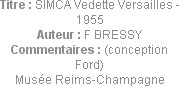 Titre : SIMCA Vedette Versailles - 1955
Auteur : F BRESSY
Commentaires : (conception Ford)
Musée...