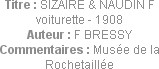Titre : SIZAIRE & NAUDIN F voiturette - 1908
Auteur : F BRESSY
Commentaires : Musée de la Rocheta...