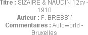Titre : SIZAIRE & NAUDIN 12cv - 1910
Auteur : F. BRESSY
Commentaires : Autoworld - Bruxelles