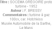 Titre : SOCEMA GRÉGOIRE proto turbine - 1952
Auteur : F. BRESSY
Commentaires : turbine à gaz 100c...