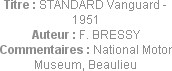 Titre : STANDARD Vanguard - 1951
Auteur : F. BRESSY
Commentaires : National Motor Museum, Beaulieu