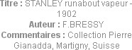 Titre : STANLEY runabout vapeur - 1902
Auteur : F.BRESSY
Commentaires : Collection Pierre Gianadd...