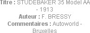 Titre : STUDEBAKER 35 Model AA - 1913
Auteur : F. BRESSY
Commentaires : Autoworld - Bruxelles