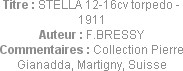 Titre : STELLA 12-16cv torpedo - 1911
Auteur : F.BRESSY
Commentaires : Collection Pierre Gianadda...