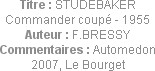 Titre : STUDEBAKER Commander coupé - 1955
Auteur : F.BRESSY
Commentaires : Automedon 2007, Le Bou...