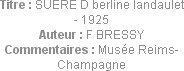 Titre : SUERE D berline landaulet - 1925
Auteur : F BRESSY
Commentaires : Musée Reims-Champagne