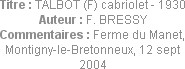 Titre : TALBOT (F) cabriolet - 1930
Auteur : F. BRESSY
Commentaires : Ferme du Manet, Montigny-le...
