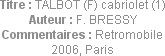 Titre : TALBOT (F) cabriolet (1)
Auteur : F. BRESSY
Commentaires : Retromobile 2006, Paris