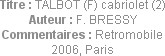 Titre : TALBOT (F) cabriolet (2)
Auteur : F. BRESSY
Commentaires : Retromobile 2006, Paris