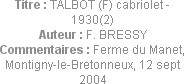 Titre : TALBOT (F) cabriolet - 1930(2)
Auteur : F. BRESSY
Commentaires : Ferme du Manet, Montigny...