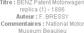 Titre : BENZ Patent Motorwagen replica (1) - 1886
Auteur : F. BRESSY
Commentaires : National Moto...