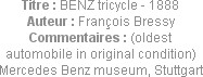 Titre : BENZ tricycle - 1888
Auteur : François Bressy
Commentaires : (oldest automobile in origin...