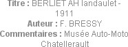 Titre : BERLIET AH landaulet - 1911
Auteur : F. BRESSY
Commentaires : Musée Auto-Moto Chatellerau...