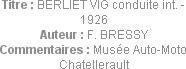 Titre : BERLIET VIG conduite int. - 1926
Auteur : F. BRESSY
Commentaires : Musée Auto-Moto Chatel...