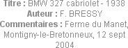 Titre : BMW 327 cabriolet - 1938
Auteur : F. BRESSY
Commentaires : Ferme du Manet, Montigny-le-Br...