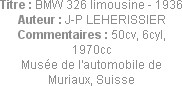 Titre : BMW 326 limousine - 1936
Auteur : J-P LEHERISSIER
Commentaires : 50cv, 6cyl, 1970cc
Musé...