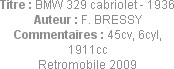 Titre : BMW 329 cabriolet - 1936
Auteur : F. BRESSY
Commentaires : 45cv, 6cyl, 1911cc
Retromobil...