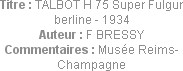 Titre : TALBOT H 75 Super Fulgur berline - 1934
Auteur : F BRESSY
Commentaires : Musée Reims-Cham...