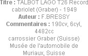 Titre : TALBOT LAGO T26 Record cabriolet (Graber) - 1949
Auteur : F.BRESSY
Commentaires : 190cv, ...