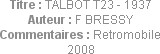 Titre : TALBOT T23 - 1937
Auteur : F BRESSY
Commentaires : Retromobile 2008