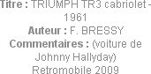 Titre : TRIUMPH TR3 cabriolet - 1961
Auteur : F. BRESSY
Commentaires : (voiture de Johnny Hallyda...