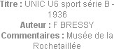 Titre : UNIC U6 sport série B - 1936
Auteur : F BRESSY
Commentaires : Musée de la Rochetaillée