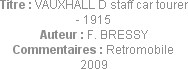 Titre : VAUXHALL D staff car tourer - 1915
Auteur : F. BRESSY
Commentaires : Retromobile 2009