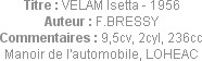 Titre : VELAM Isetta - 1956
Auteur : F.BRESSY
Commentaires : 9,5cv, 2cyl, 236cc
Manoir de l'auto...