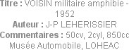 Titre : VOISIN militaire amphibie - 1952
Auteur : J-P LEHERISSIER
Commentaires : 50cv, 2cyl, 850c...