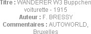 Titre : WANDERER W3 Buppchen voiturette - 1915
Auteur : F. BRESSY
Commentaires : AUTOWORLD, Bruxe...