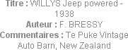 Titre : WILLYS Jeep powered - 1938
Auteur : F. BRESSY
Commentaires : Te Puke Vintage Auto Barn, N...
