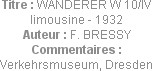 Titre : WANDERER W 10/IV limousine - 1932
Auteur : F. BRESSY
Commentaires : Verkehrsmuseum, Dresd...