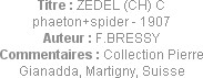 Titre : ZEDEL (CH) C phaeton+spider - 1907
Auteur : F.BRESSY
Commentaires : Collection Pierre Gia...