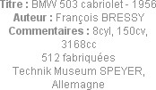 Titre : BMW 503 cabriolet - 1956
Auteur : François BRESSY
Commentaires : 8cyl, 150cv, 3168cc
512...