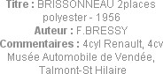 Titre : BRISSONNEAU 2places polyester - 1956
Auteur : F.BRESSY
Commentaires : 4cyl Renault, 4cv
...