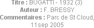 Titre : BUGATTI - 1932 (3)
Auteur : F. BRESSY
Commentaires : Parc de St Cloud, 11sep 2005