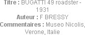 Titre : BUGATTI 49 roadster - 1931
Auteur : F BRESSY
Commentaires : Museo Nicolis, Verone, Italie