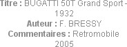 Titre : BUGATTI 50T Grand Sport - 1932
Auteur : F. BRESSY
Commentaires : Retromobile 2005