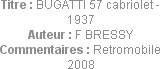 Titre : BUGATTI 57 cabriolet - 1937
Auteur : F BRESSY
Commentaires : Retromobile 2008