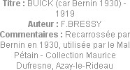 Titre : BUICK (car Bernin 1930) - 1919
Auteur : F.BRESSY
Commentaires : Recarrossée par Bernin en...